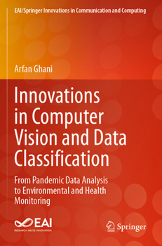 Paperback Innovations in Computer Vision and Data Classification: From Pandemic Data Analysis to Environmental and Health Monitoring Book