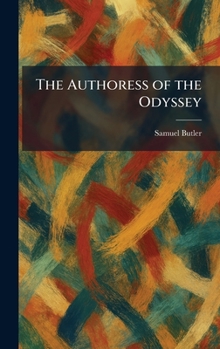 The Authoress of the Odyssey: Where and When She Wrote, Who She Was and the Use She Made of the Iliad, and How the Poem Grew Under Her Hands (Ignibus Paperbacks)