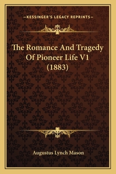 Paperback The Romance And Tragedy Of Pioneer Life V1 (1883) Book