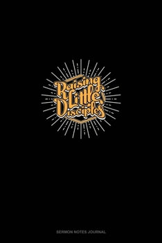 Raising Little Disciples: Sermon Notes Journal