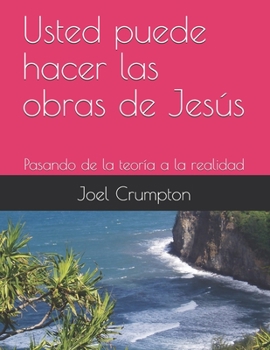 Paperback Usted puede hacer las obras de Jesús: Pasando de la teoría a la realidad [Spanish] Book