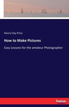 Paperback How to Make Pictures: Easy Lessons for the amateur Photographer Book