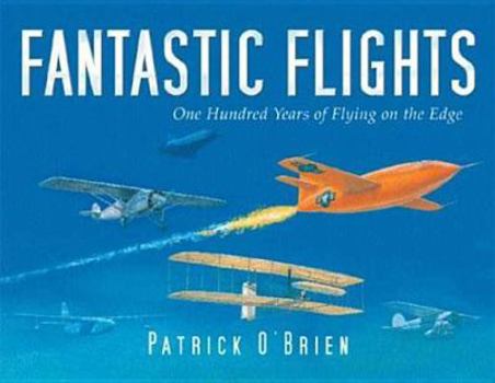 Hardcover Fantastic Flights: One Hundred Years of Flying on the Edge Book