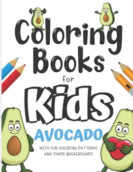 Paperback Coloring Books For Kids Avocado With Fun Coloring Patterns And Shape Backgrounds: Coloring Book with Fun Creative and Imagination Inspiring Designs fo Book