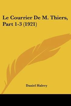 Paperback Le Courrier De M. Thiers, Part 1-3 (1921) [French] Book