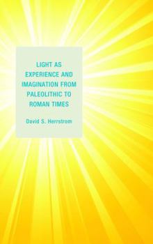 Hardcover Light as Experience and Imagination from Paleolithic to Roman Times Book