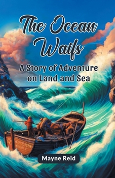Paperback The Ocean Waifs A Story Of Adventure On Land And Sea Book