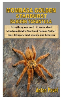 Paperback Mombasa Golden Starburst Baboon Tarantula: Everything you need to know about Mombasa Golden Starburst Baboon Spider: care, lifespan, food, disease and Book