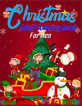 Christmas Adult Coloring Book For Men: christmas coloring books for adults Best Christmas gift for adults