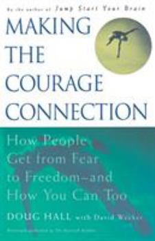 Paperback Making the Courage Connection: How People Get from Fear to Freedom and How You Can Too Book