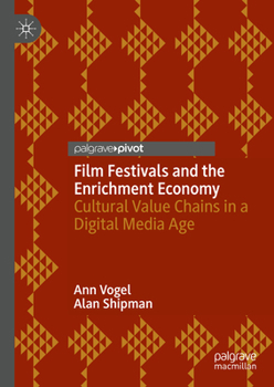 Hardcover Film Festivals and the Enrichment Economy: Cultural Value Chains in a Digital Media Age Book