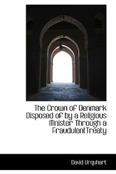 Paperback The Crown of Denmark Disposed of by a Religious Mnister Through a Fraudulenttreaty Book