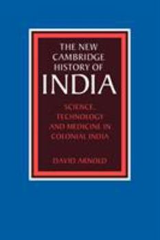 Science, Technology and Medicine in Colonial India (The New Cambridge History of India) - Book #3.5 of the New Cambridge History of India