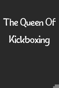 Paperback The Queen Of Kickboxing: Lined Journal, 120 Pages, 6 x 9, Funny Kickboxing Gift Idea, Black Matte Finish (The Queen Of Kickboxing Journal) Book