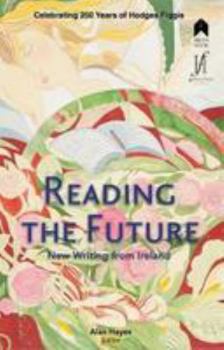 Paperback Reading the Future: New Writing from Ireland Celebrating 250 Years of Hodges Figgis Book