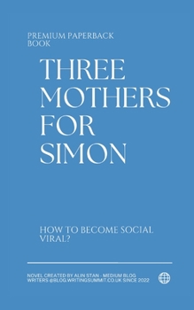 Paperback Three Mothers For Simon: How To Become Social Viral? Book