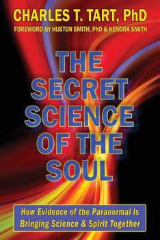 Paperback The Secret Science of the Soul: How Evidence of the Paranormal is Bringing Science & Spirit Together Book
