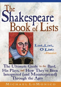 Paperback The Shakespeare Book of Lists, Second Edition: The Ultimate Guide to the Bard, His Plays, and How They've Been Interpreted (and Misinterpreted) Throug Book