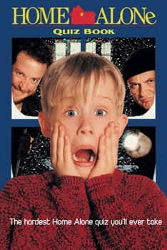 Paperback Home Alone Quiz Book: The hardest Home Alone quiz you'll ever take: Home Alone Trivia Book