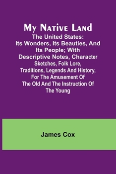 Paperback My Native Land; The United States: its Wonders, its Beauties, and its People; with Descriptive Notes, Character Sketches, Folk Lore, Traditions, Legen Book