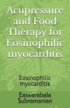 Paperback Acupressure and Food Therapy for Eosinophilic myocarditis: Eosinophilic myocarditis Book