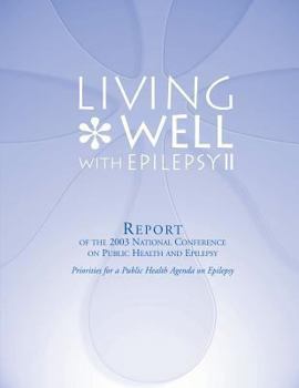Living Well with Epilepsy II: Report of the 2003 National Conference on Public Health and Epilepsy