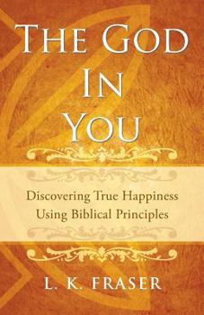 Paperback The God in You: Discovering True Happiness Using Biblical Principles Book