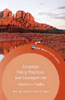 Paperback Language Policy Processes and Consequences: Arizona Case Studies Book