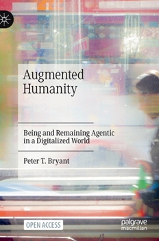 Hardcover Augmented Humanity: Being and Remaining Agentic in a Digitalized World Book