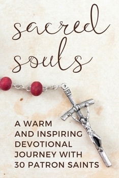 Paperback Sacred Souls: A Warm and Inspiring Devotional Journey With 30 Patron Saints Book
