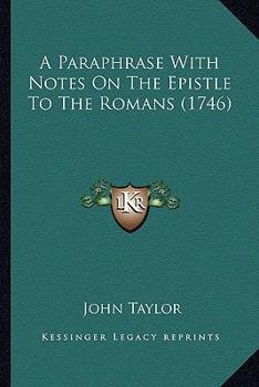 Paperback A Paraphrase With Notes On The Epistle To The Romans (1746) Book