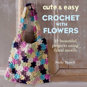 Paperback Cute & Easy Crochet with Flowers: 35 Beautiful Projects Using Floral Motifs Book