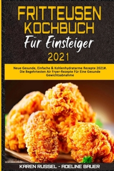 Paperback Fritteusen-Kochbuch F?r Einsteiger 2021: Neue Gesunde, Einfache & Kohlenhydratarme Rezepte 2021#. Die Begehrtesten Air Fryer-Rezepte F?r Eine Gesunde [German] Book