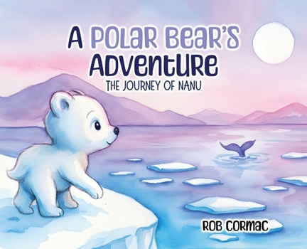Hardcover A Polar Bear's Adventure: The Journey of Nanu Book