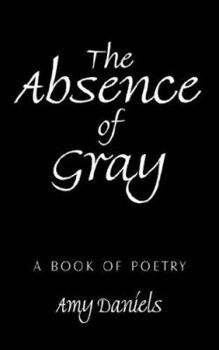 Paperback The Absence of Gray: A Book of Poetry Book