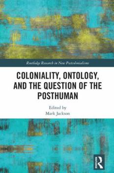Hardcover Coloniality, Ontology, and the Question of the Posthuman Book