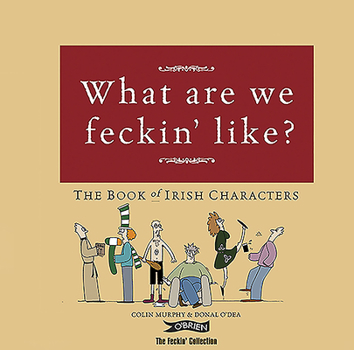 Hardcover What Are We Feckin' Like?: The Book of Irish Characters Book