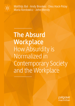Paperback The Absurd Workplace: How Absurdity Is Normalized in Contemporary Society and the Workplace Book