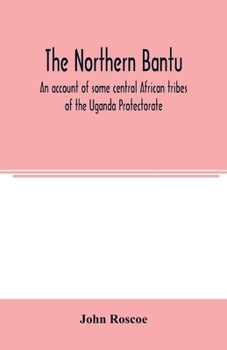 Paperback The northern Bantu; an account of some central African tribes of the Uganda Protectorate Book