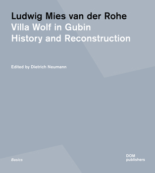 Ludwig Mies Van Der Rohe: Villa Wolf in Gubin: History and Reconstruction