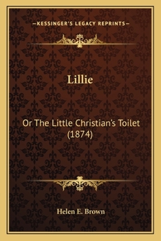 Paperback Lillie: Or The Little Christian's Toilet (1874) Book