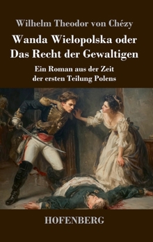 Hardcover Wanda Wielopolska oder Das Recht der Gewaltigen: Ein Roman aus der Zeit der ersten Teilung Polens [German] Book