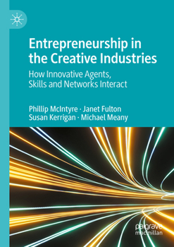 Paperback Entrepreneurship in the Creative Industries: How Innovative Agents, Skills and Networks Interact Book