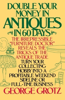 Paperback Double Your Money in Antiques in 60 Days: Turn Your Collecting Hobby into a Profitable Weekend Sideline or Full-Time Business Book