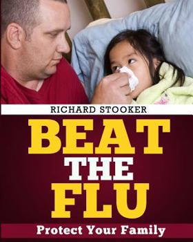 Paperback Beat the Flu: Protect Yourself and Your Family from Swine Flu, Bird Flu, Pandemic Flu and Seasonal Flu Book