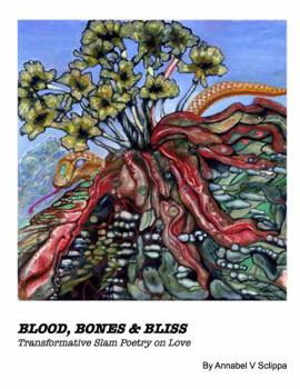 Paperback Blood, Bones & Bliss: Transformational Slam Poetry on Love Book