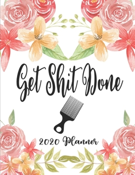 Get Shit Done 2020 Planner: 8.5 x 11 - Weekly Appointment Planner Scheduler Organizer for Hair Stylists Dressers Salon Beauticians