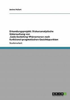 Paperback Erkundungsprojekt: Diskursanalytische Untersuchung von 'Code-Switching'-Phänomenen nach funktional-pragmatischen Gesichtspunkten [German] Book