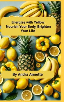 Hardcover Energize with Yellow: Nourish Your Body, Brighten Your Life Book