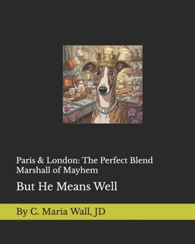 Paris & London: The Perfect Blend: Marshall of Mayhem: He Means Well (Paris & London: The Perfect Blend Adventures)